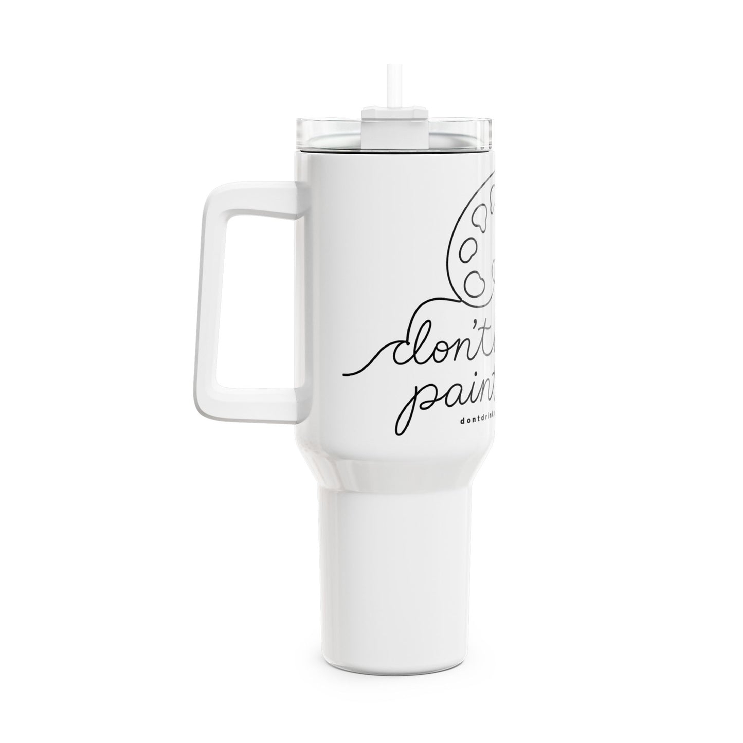 40oz Artist Tumbler – “Don’t Drink Paint Water” Travel Cup