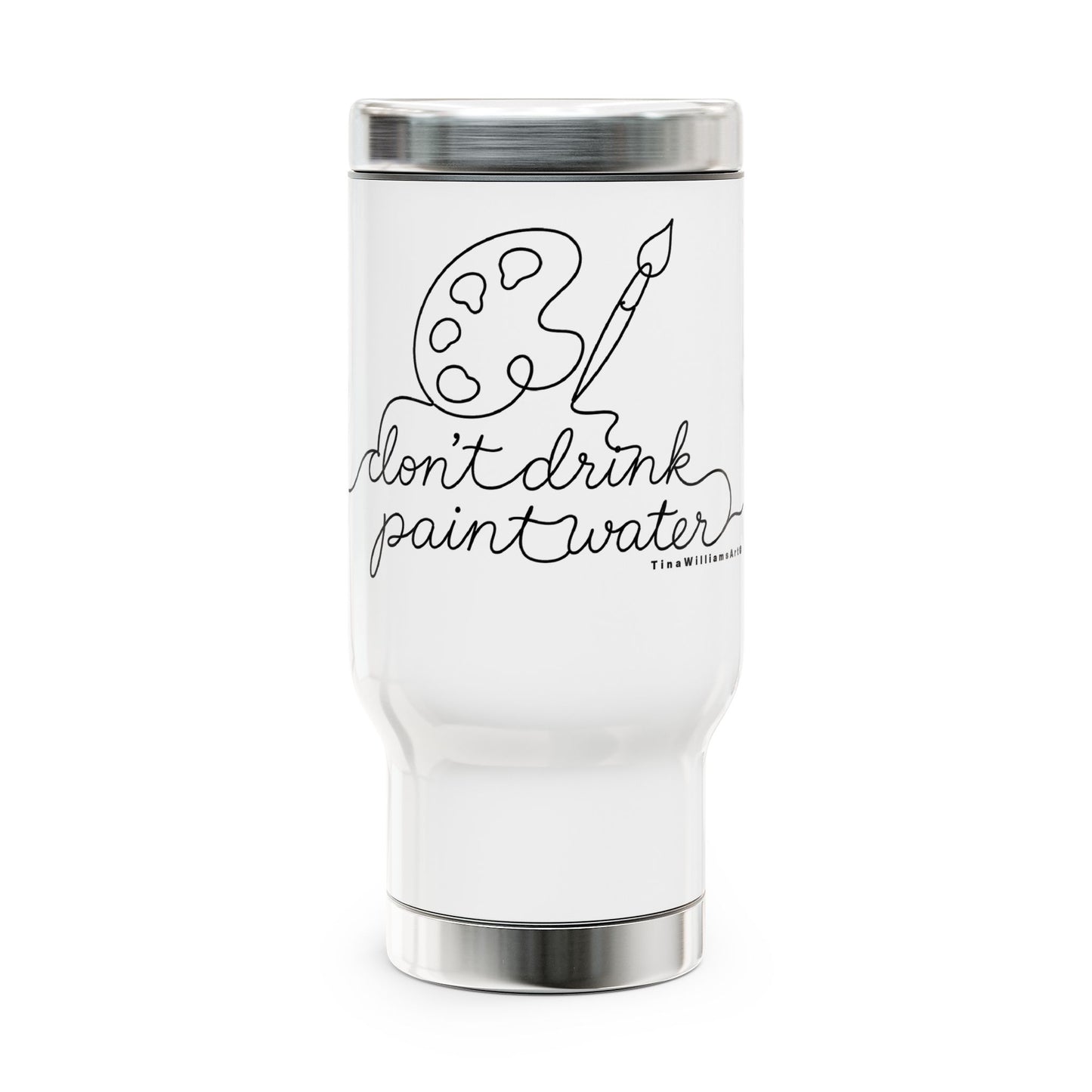 Travel Mug — "Don't Drink Paint Water" Artist Stainless Steel 14oz